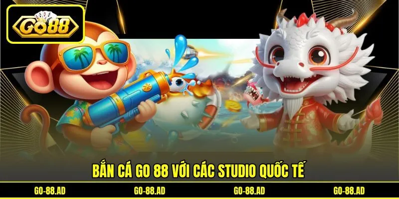 Bắn cá Go 88 với các studio quốc tế