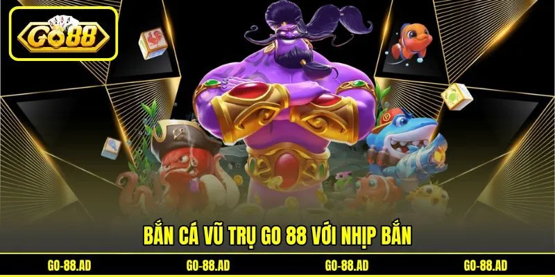 Bắn cá vũ trụ Go 88 với nhịp bắn