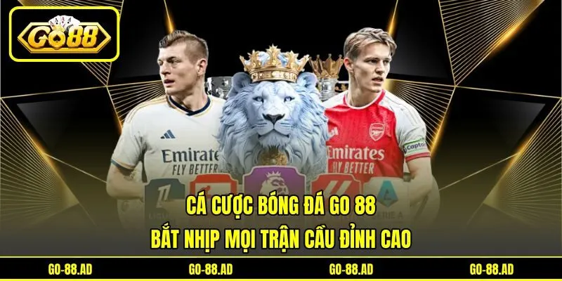 Cá Cược Bóng Đá Go 88 - Bắt Nhịp Mọi Trận Cầu Đỉnh Cao
