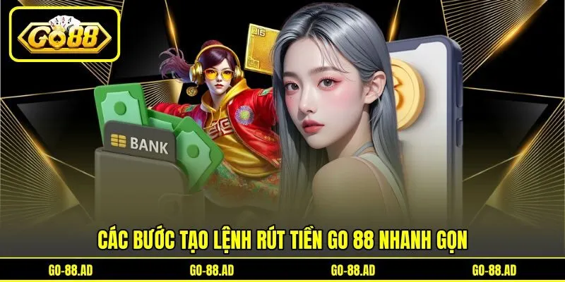 Các bước tạo lệnh rút tiền Go 88 nhanh gọn