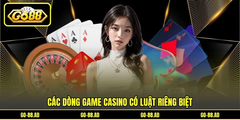 Các dòng game casino có luật riêng biệt Các dòng game casino có luật riêng biệt