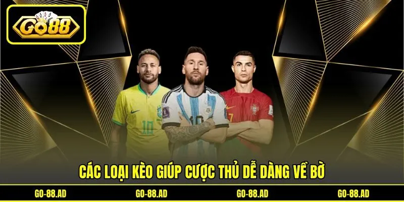 Các loại kèo giúp cược thủ dễ dàng về bờ