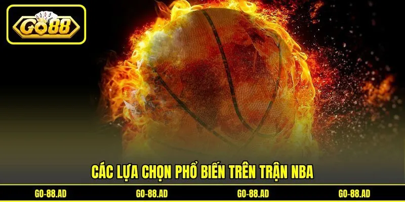 Các lựa chọn phổ biến trên trận NBA