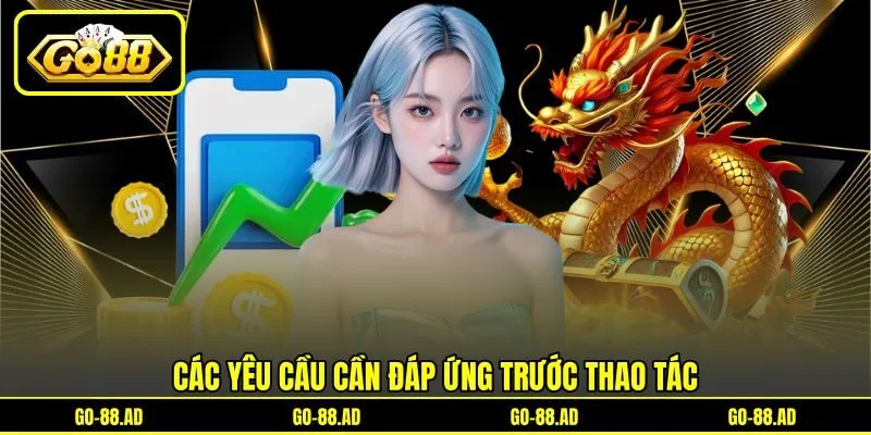 Các yêu cầu cần đáp ứng trước thao tác