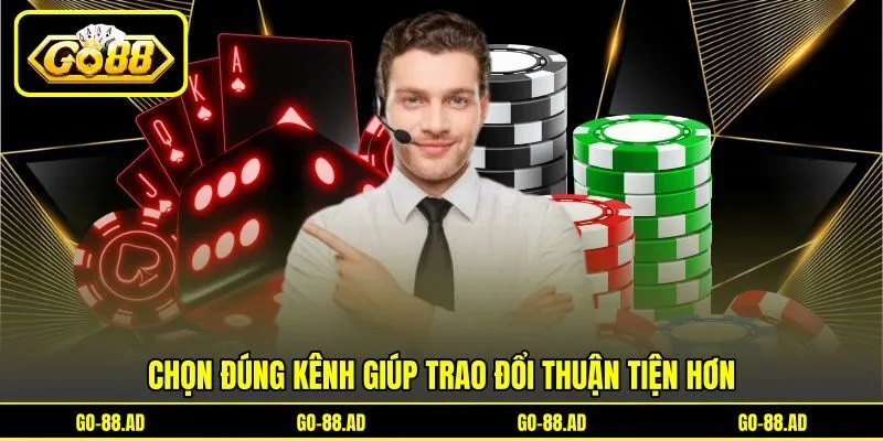 Chọn đúng kênh giúp trao đổi thuận tiện hơn