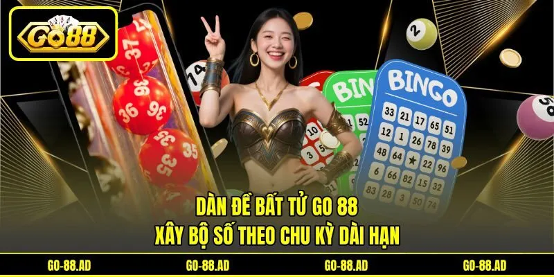 Dàn Đề Bất Tử Go 88 - Xây Bộ Số Theo Chu Kỳ Dài Hạn