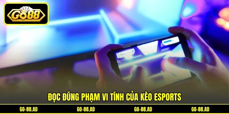 Đọc đúng phạm vi tính của kèo Esports