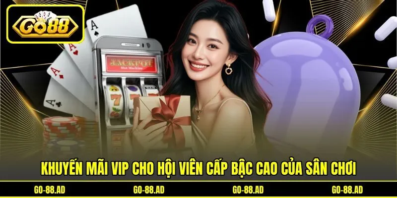 Khuyến mãi VIP cho hội viên cấp bậc cao của sân chơi
