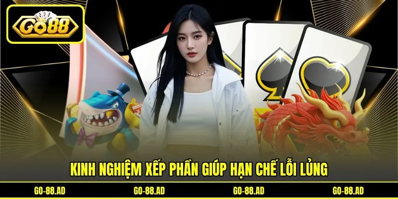 Kinh nghiệm xếp phần giúp hạn chế lỗi lủng Kinh nghiệm xếp phần giúp hạn chế lỗi lủng