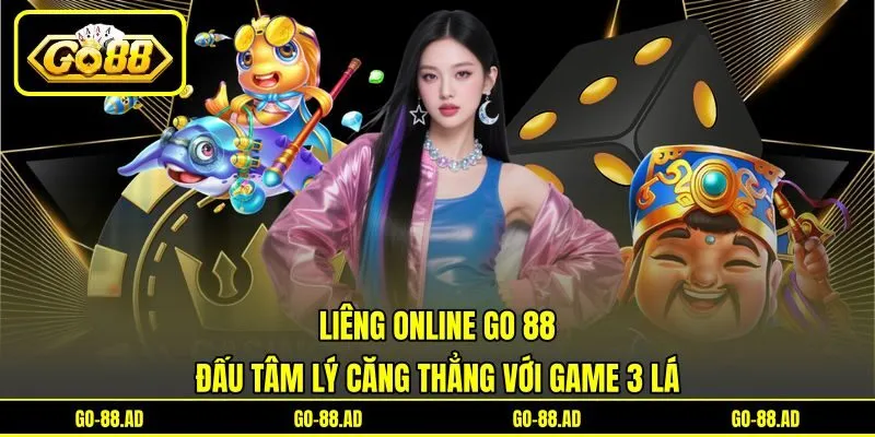 Liêng Online Go 88 - Đấu Tâm Lý Căng Thẳng Với Game 3 Lá