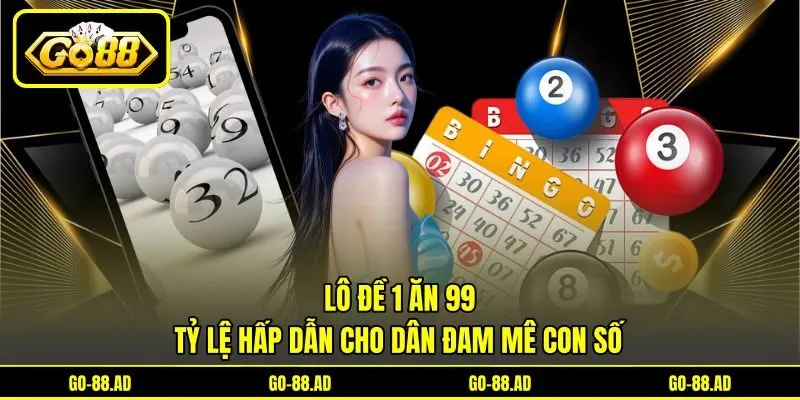 Lô Đề 1 Ăn 99 - Tỷ Lệ Hấp Dẫn Cho Dân Đam Mê Con Số