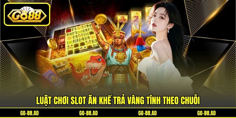 Luật chơi slot ăn khế trả vàng tính theo chuỗi