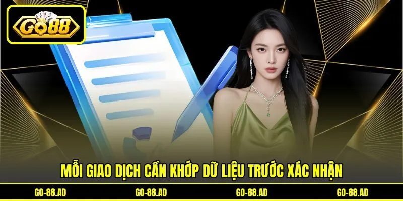 Mỗi giao dịch cần khớp dữ liệu trước xác nhận