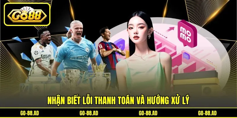 Nhận biết lỗi thanh toán và hướng xử lý Nhận biết lỗi thanh toán và hướng xử lý