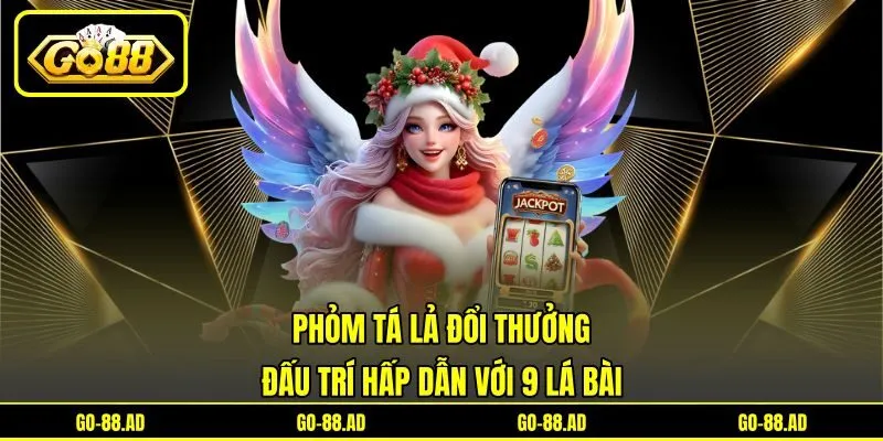 Phỏm Tá Lả Đổi Thưởng - Đấu Trí Hấp Dẫn Với 9 Lá Bài