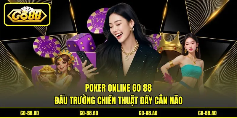 Poker Online Go 88 - Đấu Trường Chiến Thuật Đầy Cân Não