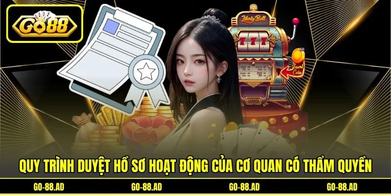 Quy trình duyệt hồ sơ hoạt động của cơ quan có thẩm quyền
