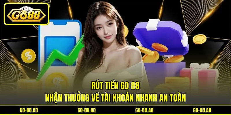 Rút Tiền Go 88 - Nhận Thưởng Về Tài Khoản Nhanh An Toàn