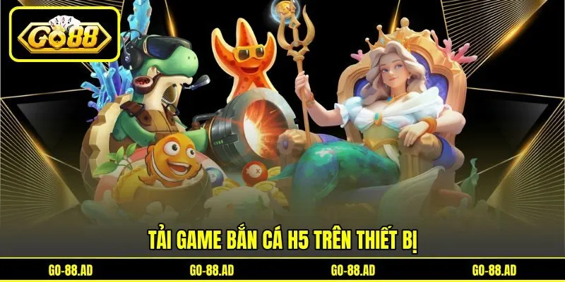 Tải game bắn cá H5 trên thiết bị Tải game bắn cá H5 trên thiết bị