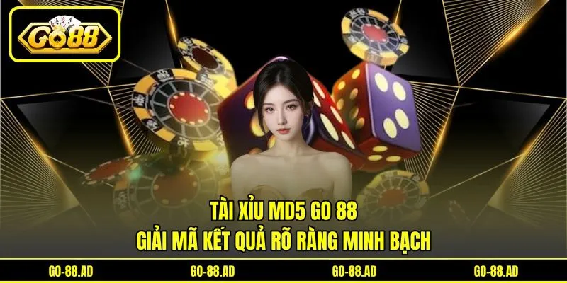 Tài Xỉu MD5 Go 88 - Giải Mã Kết Quả Rõ Ràng Minh Bạch