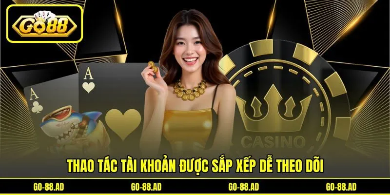 Thao tác tài khoản được sắp xếp dễ theo dõi Thao tác tài khoản được sắp xếp dễ theo dõi