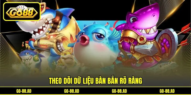 Theo dõi dữ liệu bàn bắn rõ ràng
