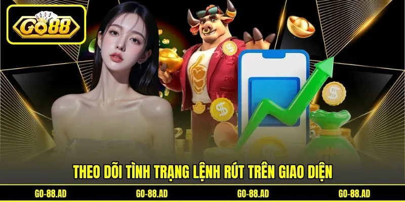 Theo dõi tình trạng lệnh rút trên giao diện