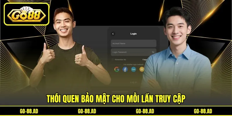 Thói quen bảo mật cho mỗi lần truy cập