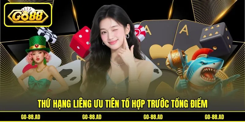 Thứ hạng Liêng ưu tiên tổ hợp trước tổng điểm Thứ hạng Liêng ưu tiên tổ hợp trước tổng điểm