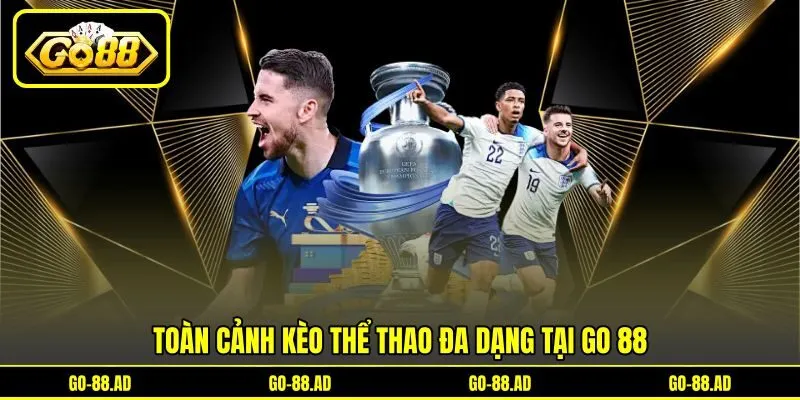Toàn cảnh kèo thể thao đa dạng tại Go 88 Toàn cảnh kèo thể thao đa dạng tại Go 88