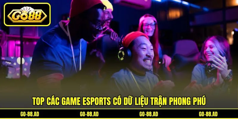 Top các game Esports có dữ liệu trận phong phú