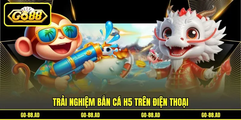 Trải nghiệm bắn cá H5 trên điện thoại Trải nghiệm bắn cá H5 trên điện thoại